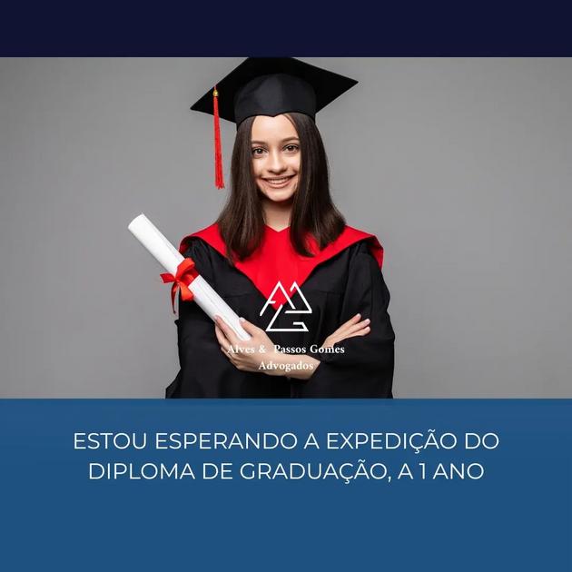 ESTOU ESPERANDO A EXPEDIÇÃO DO DIPLOMA DE GRADUAÇÃO, A 1 ANO