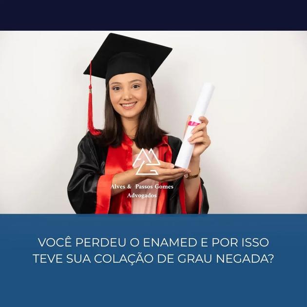 VOCÊ PERDEU O ENAMED E POR ISSO TEVE A SUA COLAÇÃO DE GRAU NEGADA?