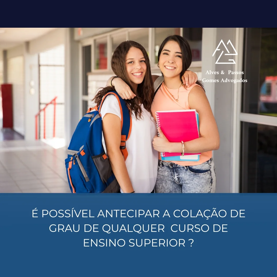 É POSSÍVEL ANTECIPAR A COLAÇÃO DE GRAU DE QUALQUER CURSO DE ENSINO SUPERIOR ?