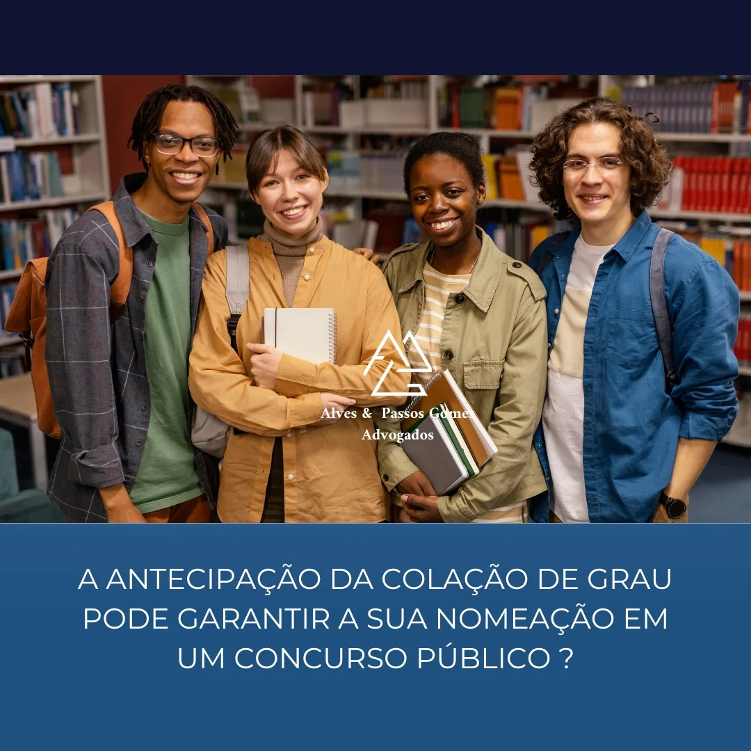 A ANTECIPAÇÃO DA COLAÇÃO DE GRAU PODE GARANTIR A SUA NOMEAÇÃO EM UM CONCURSO PÚBLICO ?
