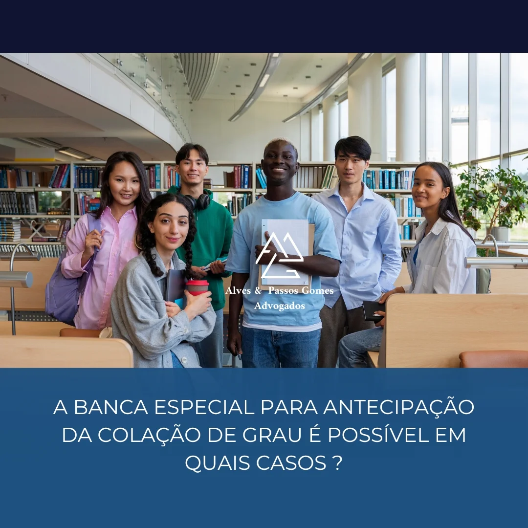 A BANCA ESPECIAL PARA ANTECIPAÇÃO DA COLAÇÃO DE GRAU É POSSÍVEL EM QUAIS CASOS ?