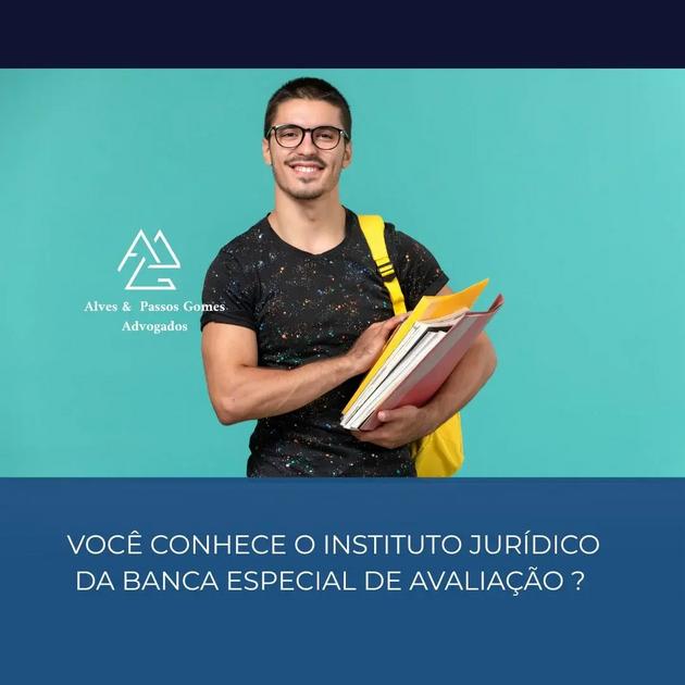 VOCÊ CONHECE O INSTITUTO JURÍDICO DA BANCA ESPECIAL DE AVALIAÇÃO ?