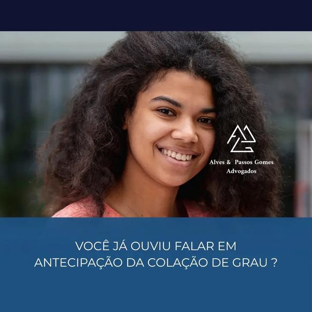 VOCÊ JÁ OUVIU FALAR EM ANTECIPAÇÃO DA COLAÇÃO DE GRAU ?