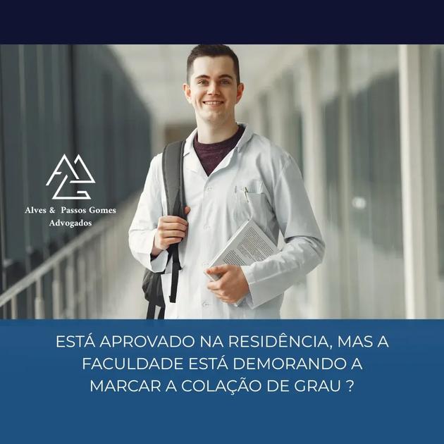 ESTÁ APROVADO NA RESIDÊNCIA, MAS A FACULDADE ESTÁ DEMORANDO A MARCAR A COLAÇÃO DE GRAU ?