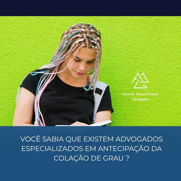 VOCÊ SABIA QUE EXISTEM ADVOGADOS ESPECIALIZADOS EM ANTECIPAÇÃO DA COLAÇÃO DE GRAU ?