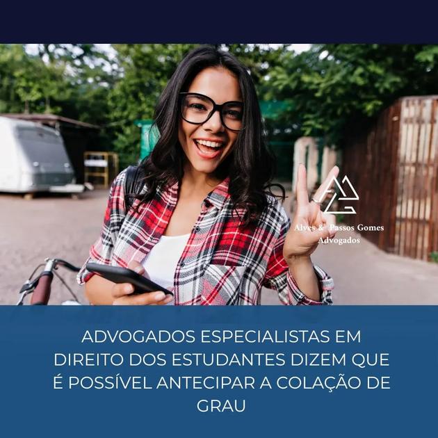 ADVOGADOS ESPECIALISTAS EM DIREITO DOS ESTUDANTES DIZEM QUE É POSSÍVEL ANTECIPAR A COLAÇÃO DE GRAU